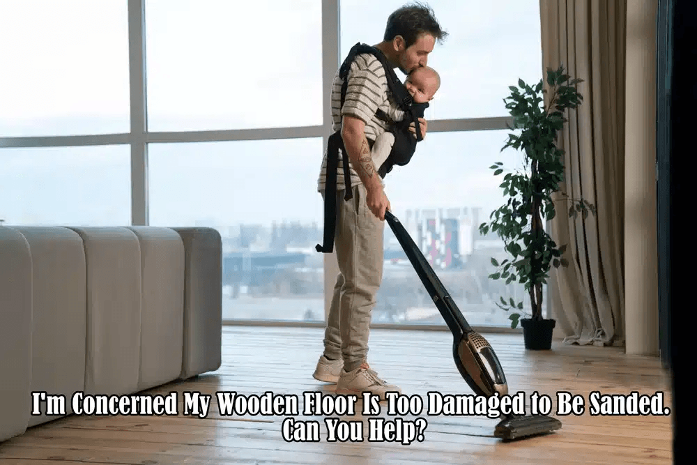 I’m Concerned My Wooden Floor Is Too Damaged to Be Sanded